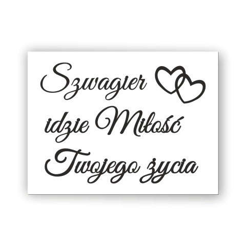 Hurt - Szwagier, idzie miłość Twojego życia - Tablica weselna Hurt - Szwagier, idzie miłość Twojego życia - Tablica weselna