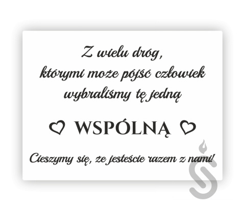 Z wielu dróg którymi może pójśc człowiek wybraliśmy tę jedną wspólną cieszymy się, że jesteście razem z nami - Tablica powitalna